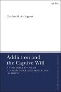 Addiction And The Captive Will di Professor Cynthia Geppert edito da Bloomsbury Publishing PLC