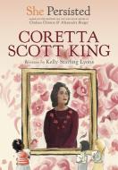She Persisted: Coretta Scott King di Kelly Starling Lyons, Chelsea Clinton edito da PHILOMEL