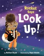 Rocket Says Look Up! di Nathan Bryon edito da DRAGONFLY BOOKS