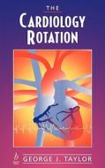 The Cardiology Rotation di George J. Taylor edito da Wiley-Blackwell