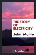 The Story of Electricity di John Munro edito da LIGHTNING SOURCE INC