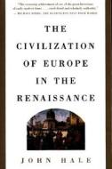 Civilization of Europe in the Renaissance di John Hale edito da TOUCHSTONE PR