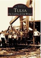 Tulsa: Oil Capital of the World di James O. Kemm edito da ARCADIA PUB (SC)