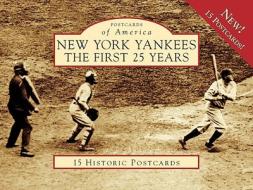 The New York Yankees: The First 25 Years di Vincent Luisi edito da Arcadia Publishing (SC)