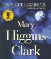 Moonlight Becomes You di Mary Higgins Clark edito da Simon & Schuster Audio