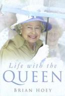 Life with the Queen di Brian Hoey edito da The History Press Ltd