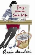Busy Woman Seeks Wife di Annie Sanders edito da Orion Publishing Co