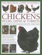 The Practical Guide to Keeping Chickens, Duck, Geese & Turkeys: A Directory of Poultry Breeds and How to Keep Them: With di Fred Hams edito da LORENZ BOOKS