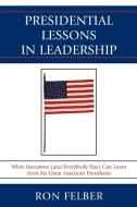 Presidential Lessons in Leadership di Ron Felber edito da University Press of America