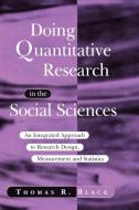 Doing Quantitative Research in the Social Sciences di Thomas R. Black, Black edito da Sage Publications UK