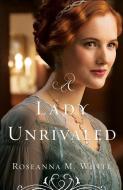 A Lady Unrivaled di Roseanna M. White edito da Baker Publishing Group