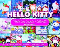 Hello Kitty: Cute, Creative and Collectible di Anita Yasuda edito da Schiffer Publishing Ltd