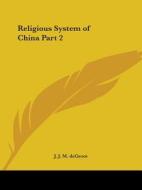 Religious System of China Part 2 di J. J. M. deGroot edito da Kessinger Publishing