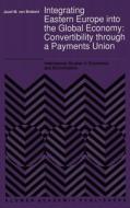 Integrating Eastern Europe Into the Global Economy:: Convertibility Through a Payments Union di Jozef M. Van Brabant, J. M. Van Brabant edito da Kluwer Academic Publishers