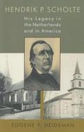 Hendrik P. Scholte: His Legacy in the Netherlands and in America di Eugene P. Heideman edito da William B. Eerdmans Publishing Company