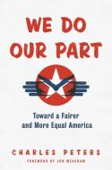 We Do Our Part: How America Lost Its Spirit of Generosity-And How to Get It Back di Charles Peters edito da RANDOM HOUSE