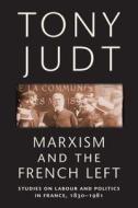 Marxism and the French Left di Tony Judt edito da New York University Press