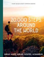 20,000 Steps Around the World: Great Hikes, Walks, Routes, and Rambles di Stuart Butler, Mary Caperton Morton edito da UNIVERSE BOOKS