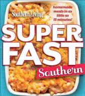 Southern Living Superfast Southern di The Editors Of Southern Living edito da OXMOOR HOUSE