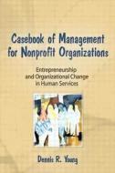 Casebook Management For Non-profit Organizations: Enterpreneurship & Occup di Simon Slavin, Dennis Young edito da Taylor & Francis Inc