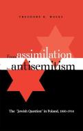 From Assimilation to Antisemitism: The "Jewish Question" in Poland, 1850-1914 di Theodore R. Weeks edito da NORTHERN ILLINOIS UNIV