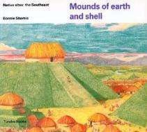 Mounds of Earth and Shell di Bonnie Shemie edito da TUNDRA BOOKS INC