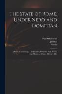 The State of Rome, Under Nero and Domitian: a Satire, Containing a List of Nobles, Senators, High Priests, Great Ministers of State, &c. &c. &c. di Paul Whitehead edito da LIGHTNING SOURCE INC