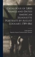 Catalogue of 3,800 Named and Dated American Silhouette Portraits by August Edouart, 1789-1861 di Augustin-Amant-Co Edouart, Emily Jackson edito da LEGARE STREET PR