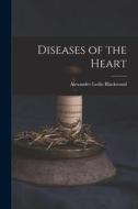 Diseases of the Heart di Alexander Leslie Blackwood edito da LEGARE STREET PR