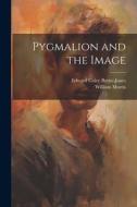 Pygmalion and the Image di William Morris, Edward Coley Burne-Jones edito da LEGARE STREET PR
