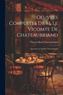 Oeuvres Complètes De M. Le Vicomte De Chateaubriand: Essais Sur La Vie De Chateaubriand di François-René Chateaubriand edito da LEGARE STREET PR