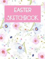 Easter Sketchbook: Sketchbook for Kids Drawings Activity Booklet di Funtabulous Sketchbooks edito da INDEPENDENTLY PUBLISHED