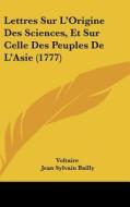 Lettres Sur L'origine Des Sciences, Et Sur Celle Des Peuples De L'asie (1777) di Voltaire edito da Kessinger Publishing Co