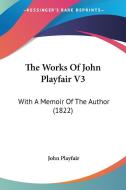 The Works of John Playfair V3: With a Memoir of the Author (1822) di John Playfair edito da Kessinger Publishing