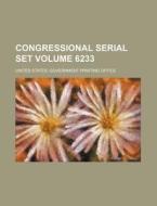 Congressional Serial Set Volume 6233 di United States Government Office edito da Rarebooksclub.com