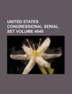 United States Congressional Serial Set Volume 4646 di Books Group edito da Rarebooksclub.com
