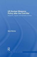 US Nuclear Weapons Policy After the Cold War di Nick Ritchie edito da Routledge