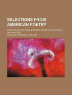 Selections From American Poetry; With Sp di Margaret Sprague Carhart edito da Rarebooksclub.com