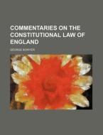 Commentaries on the Constitutional Law of England di George Bowyer edito da Rarebooksclub.com