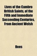 Lives Of The Cambro British Saints, Of T di Rees edito da General Books