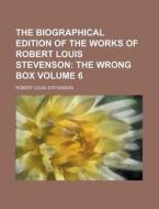 The Biographical Edition Of The Works Of Robert Louis Stevenson (volume 6); The Wrong Box di Robert Louis Stevenson edito da General Books Llc