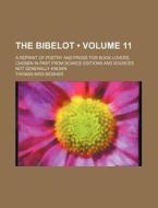 The Bibelot (volume 11); A Reprint Of Poetry And Prose For Book Lovers, Chosen In Part From Scarce Editions And Sources Not Generally Known di Thomas Bird Mosher edito da General Books Llc