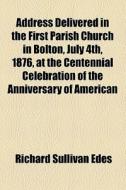Address Delivered In The First Parish Ch di Richard Sullivan Edes edito da General Books