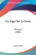 Les Juges Sur La Scene: Discours (1886) di Francis Laloe edito da Kessinger Publishing