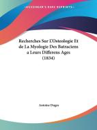 Recherches Sur L'Osteologie Et de La Myologie Des Batraciens a Leurs Differens Ages (1834) di Antoine Duges edito da Kessinger Publishing