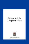 Ephesus and the Temple of Diana di Edward Falkener edito da Kessinger Publishing