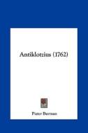 Antiklotzius (1762) di Pieter Burman edito da Kessinger Publishing