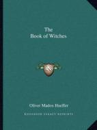 The Book of Witches di Oliver Madox Hueffer edito da Kessinger Publishing