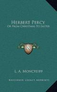 Herbert Percy: Or from Christmas to Easter di L. A. Moncreiff edito da Kessinger Publishing