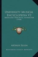 University Musical Encyclopedia V2: Musicians' Practical Instructor (1914) edito da Kessinger Publishing